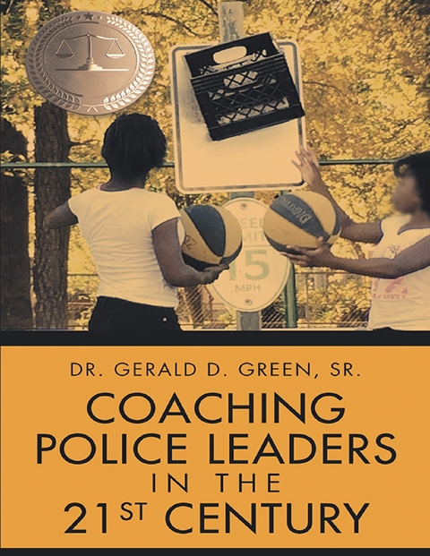 Coaching Police Leaders In the 21st Century -  Dr. Gerald D. Green Sr.