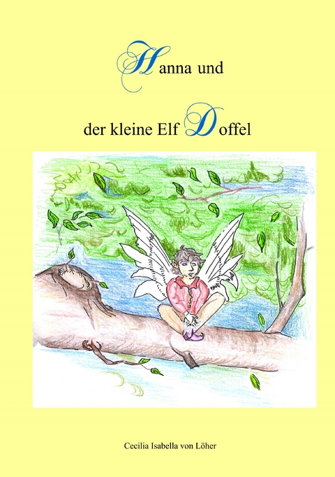 Hanna und der kleine Elf Doffel - Cecilia Isabella von L&ouml;her