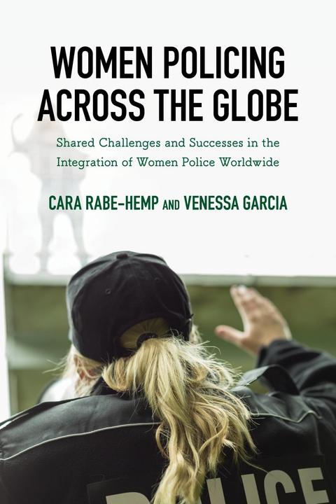 Women Policing across the Globe -  Venessa Garcia,  Cara Rabe-Hemp