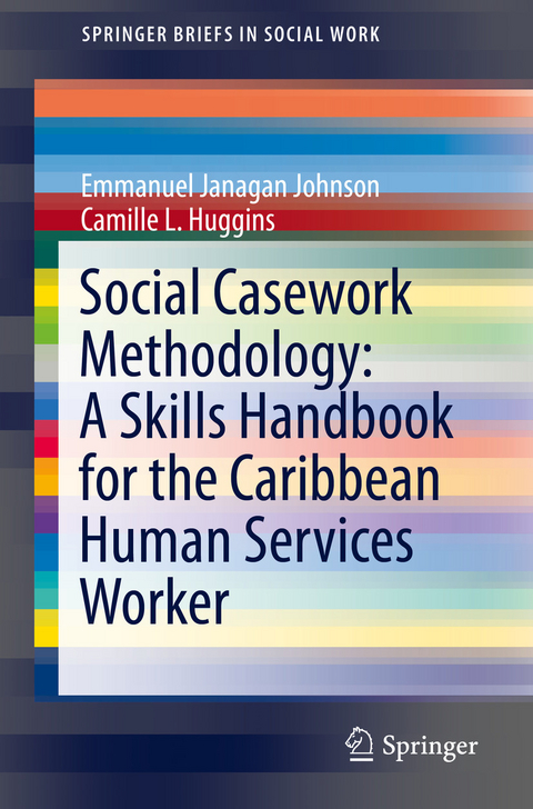 Social Casework Methodology: A Skills Handbook for the Caribbean Human Services Worker - EMMANUEL JANAGAN JOHNSON, Camille L. Huggins