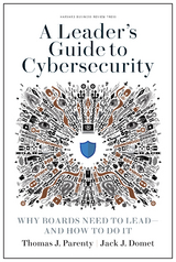 A Leader's Guide to Cybersecurity - Thomas J. Parenty, Jack J. Domet