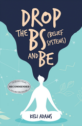 Drop the Bs (Belief Systems) and Be - Keli Adams