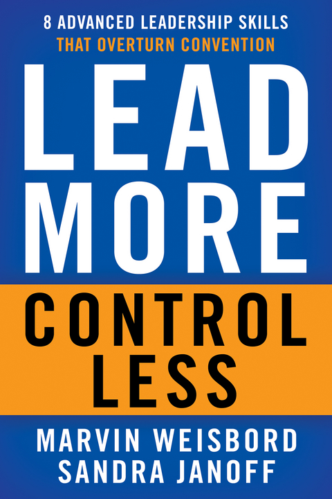 Lead More, Control Less - Marvin R. Weisbord, Sandra Janoff