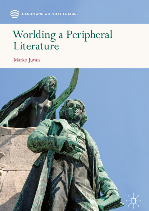 Worlding a Peripheral Literature - Marko Juvan