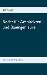 Recht f&uuml;r Architekten und Bauingenieure - Dirk R. W&uuml;hr