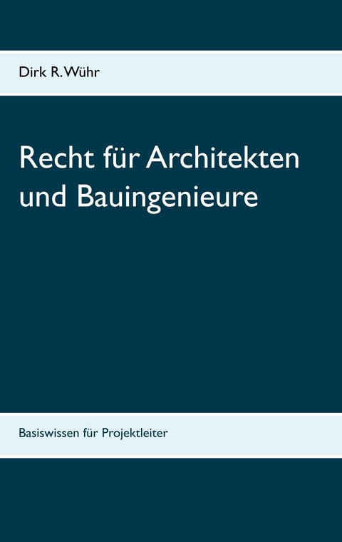 Recht f&uuml;r Architekten und Bauingenieure - Dirk R. W&uuml;hr