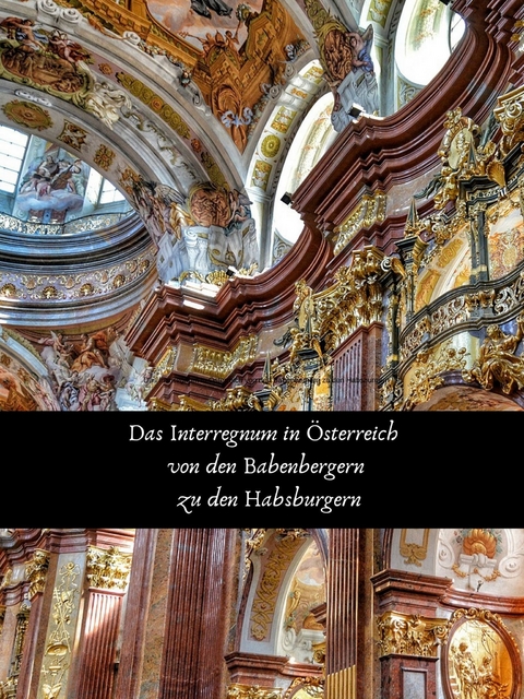 Das Interregnum in &Ouml;sterreich von den Babenbergern zu den Habsburgern - Rene Schreiber