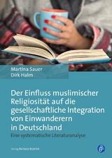 Der Einfluss muslimischer Religiosit&auml;t auf die gesellschaftliche Integration von Einwanderern in Deutschland - Martina Sauer, Dirk Halm