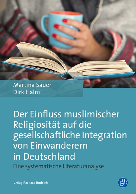 Der Einfluss muslimischer Religiosit&auml;t auf die gesellschaftliche Integration von Einwanderern in Deutschland - Martina Sauer, Dirk Halm