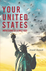 Your United States - Impressions of a First Visit - Arnold Bennett, F. J. Harvey Darton