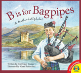 B is for Bagpipes: A Scotland Alphabet - Eve Begley Kiehm