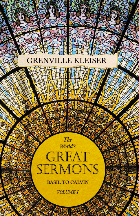 The Worlds Great Sermons - Basil To Calvin - Volume I - Grenville Kleiser