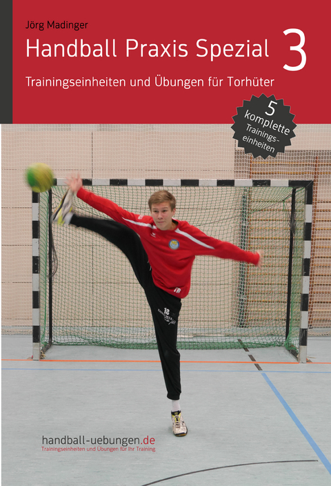 Handball Praxis Spezial 3 - Trainingseinheiten und &Uuml;bungen f&uuml;r Torh&uuml;ter - J&ouml;rg Madinger