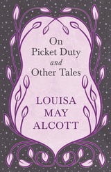 On Picket Duty, and Other Tales - Louisa May Alcott