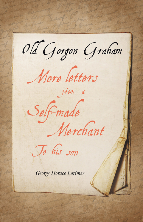Old Gorgon Graham - More Letters from a Self-Made Merchant to His Son - George Horace Lorimer