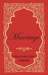 Marriage - An Essay - William Lyon Phelps