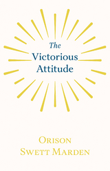 The Victorious Attitude - Orison Swett Marden