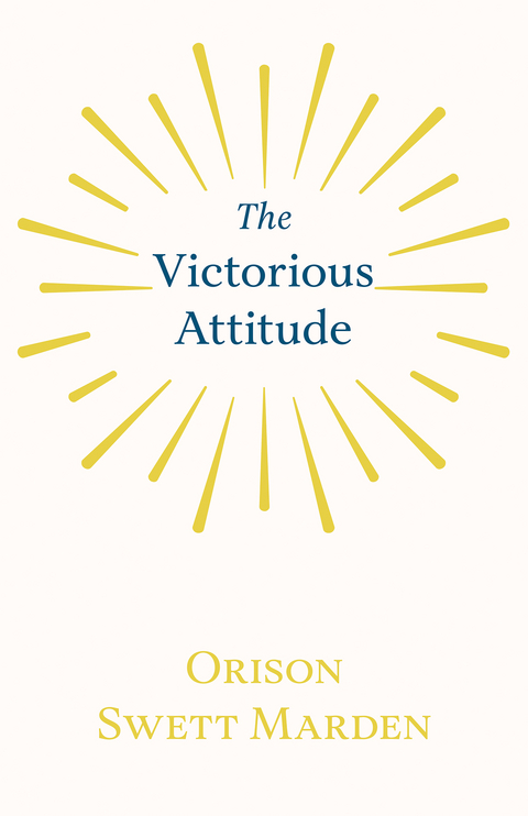 The Victorious Attitude - Orison Swett Marden