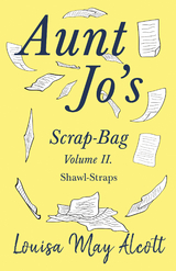 Aunt Jo's Scrap-Bag Volume II - Louisa May Alcott