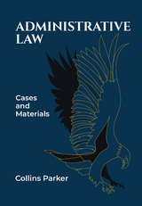 Administrative Law: Cases and Materials - Collins Parker