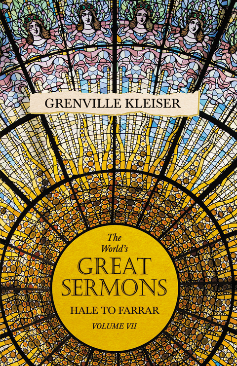 The World's Great Sermons - Hale to Farrar - Volume VII - Grenville Kleiser