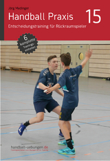 Handball Praxis 15 - Entscheidungstraining f&uuml;r R&uuml;ckraumspieler - J&ouml;rg Madinger