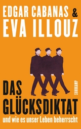 Das Gl&uuml;cksdiktat - Eva Illouz, Edgar Cabanas