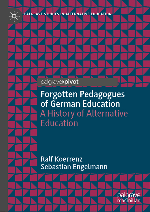 Forgotten Pedagogues of German Education - Ralf Koerrenz, Sebastian Engelmann
