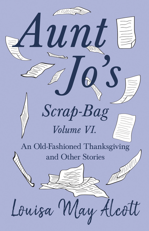 Aunt Jo's Scrap-Bag Volume VI - Louisa May Alcott
