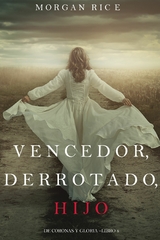 Vencedor, Derrotado, Hijo (De Coronas y Gloria &ndash; Libro 8) - Morgan Rice