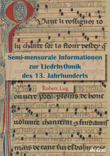 Semi-mensurale Informationen zur Liedrhythmik des 13. Jahrhunderts - Robert Lug