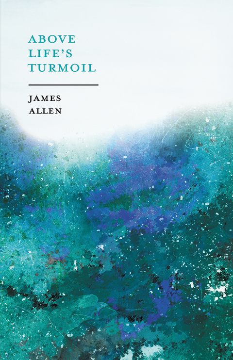 Above Life&acirc;&euro;&trade;s Turmoil - James Allen