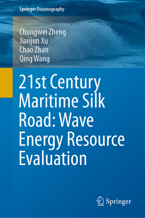 21st Century Maritime Silk Road: Wave Energy Resource Evaluation -  Qing Wang,  Jianjun Xu,  Chao Zhan,  Chongwei Zheng