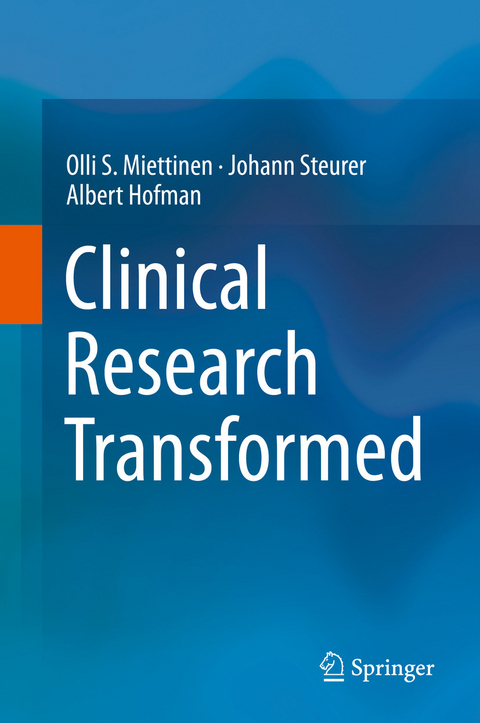 Clinical Research Transformed - Olli S. Miettinen, Johann Steurer, Albert Hofman
