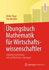 &Uuml;bungsbuch Mathematik f&uuml;r Wirtschaftswissenschaftler - Tilo Wendler, Ulrike Tippe