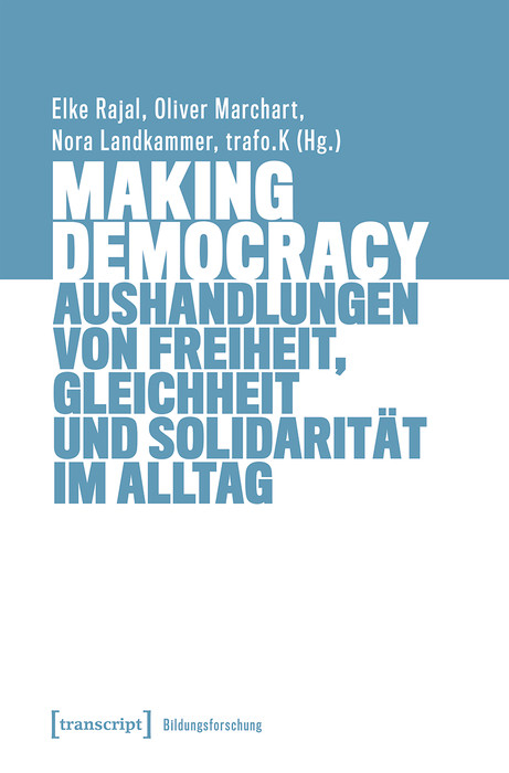Making Democracy - Aushandlungen von Freiheit, Gleichheit und Solidarit&auml;t im Alltag - 
