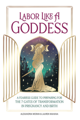 Labor Like A Goddess - Alexandria Moran, Lauren Mahana