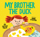 My Brother the Duck -  Pat Zietlow Miller