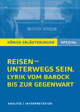 Reisen – unterwegs sein. Lyrik vom Barock bis zur Gegenwart. Königs Erläuterungen Spezial. - Rüdiger Bernhardt