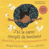 J&rsquo;ai le c&oelig;ur rempli de bonheur / s&acirc; kask in&ecirc;w nit&ecirc;h miy w&ecirc;yi htamowin ohci - Monique Gray Smith