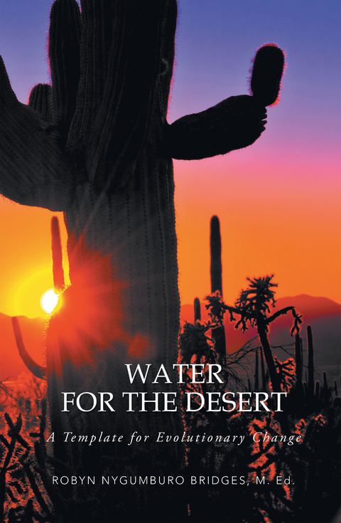 Water for the Desert - Robyn Nygumburo Bridges M.Ed.