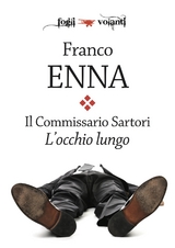 Il Commissario Sartori. L'occhio lungo - Franco Enna