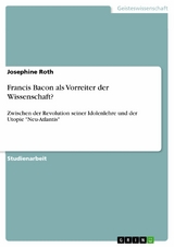 Francis Bacon als Vorreiter der Wissenschaft? - Josephine Roth