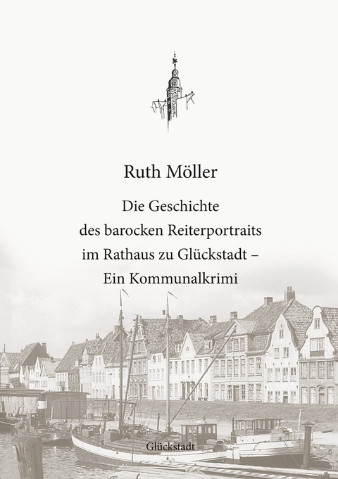 Die Geschichte des barocken Reiterportraits im Rathaus zu Gl&uuml;ckstadt - Ruth M&ouml;ller