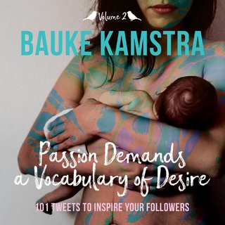 Passion Demands a Vocabulary of Desire: Volume 2