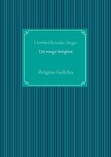 Die ewige Seligkeit - Heribert Benedikt Steger