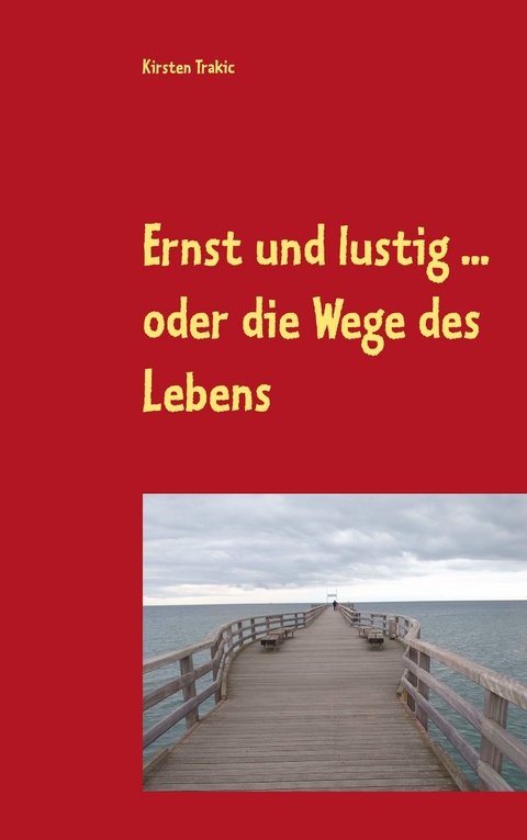 Ernst und lustig ... oder die Wege des Lebens - Kirsten Trakic