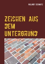 Zeichen aus dem Untergrund - Roland Schmutz