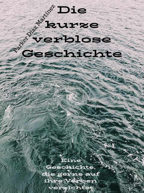 Die kurze verblose Geschichte - Parker D&iacute;az Mart&iacute;nez