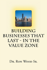 Building Businesses That Last - In The Value Zone - Dr. Wood